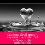 Citations deuil amour : exprimer la douleur et célébrer un lien indéfectible