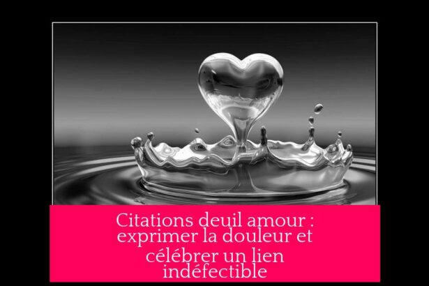 Citations deuil amour : exprimer la douleur et célébrer un lien indéfectible