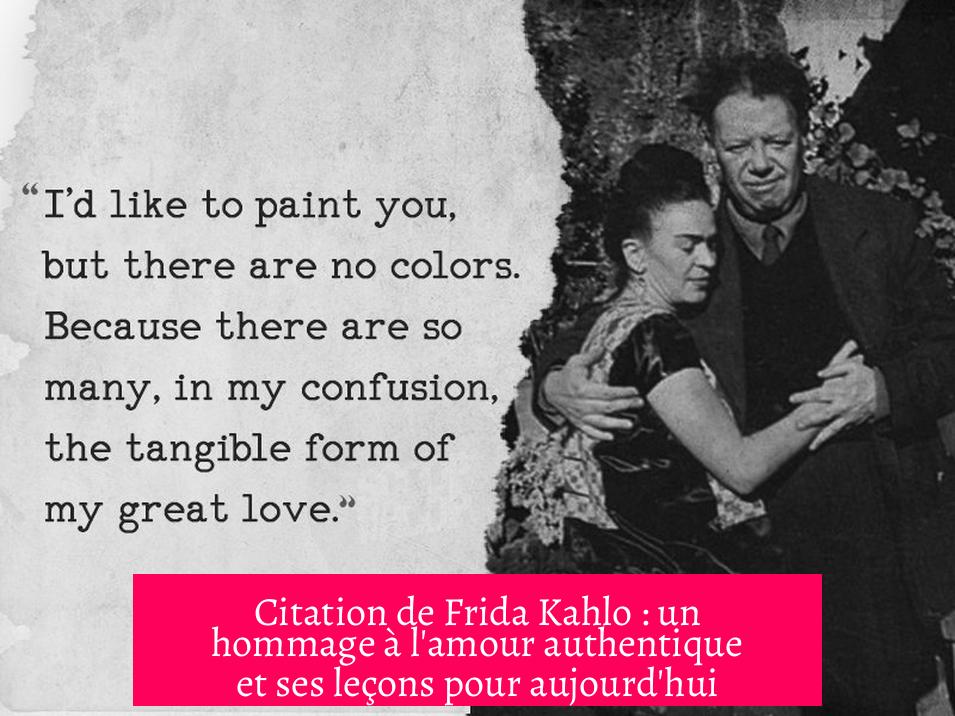 Citation de Frida Kahlo : un hommage à l'amour authentique et ses leçons pour aujourd'hui