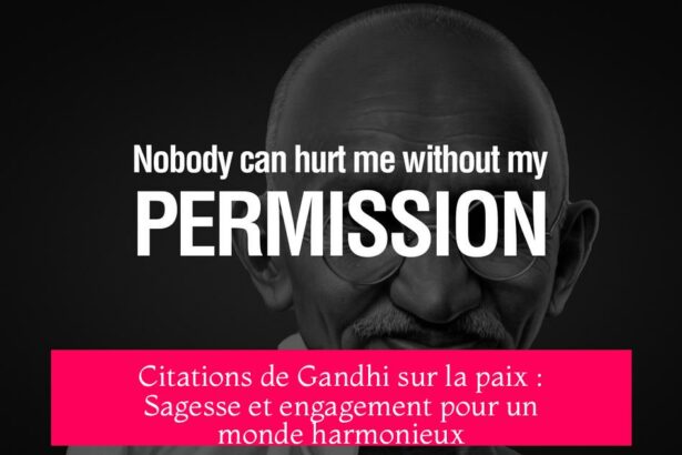 Citations de Gandhi sur la paix : Sagesse et engagement pour un monde harmonieux