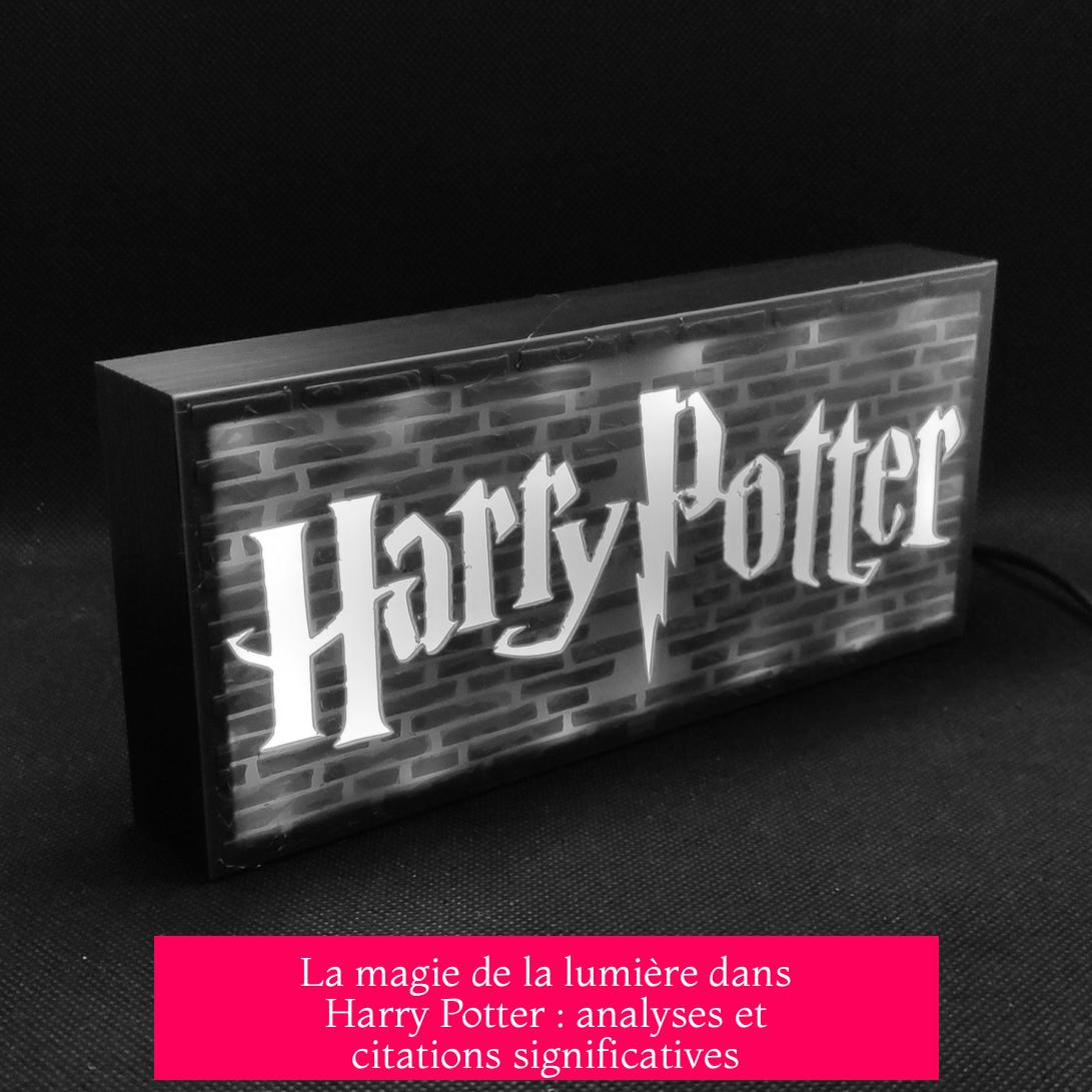La magie de la lumière dans Harry Potter : analyses et citations significatives