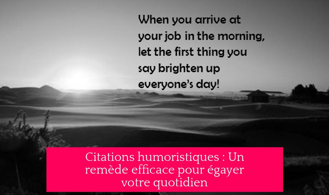 Citations humoristiques : Un remède efficace pour égayer votre quotidien