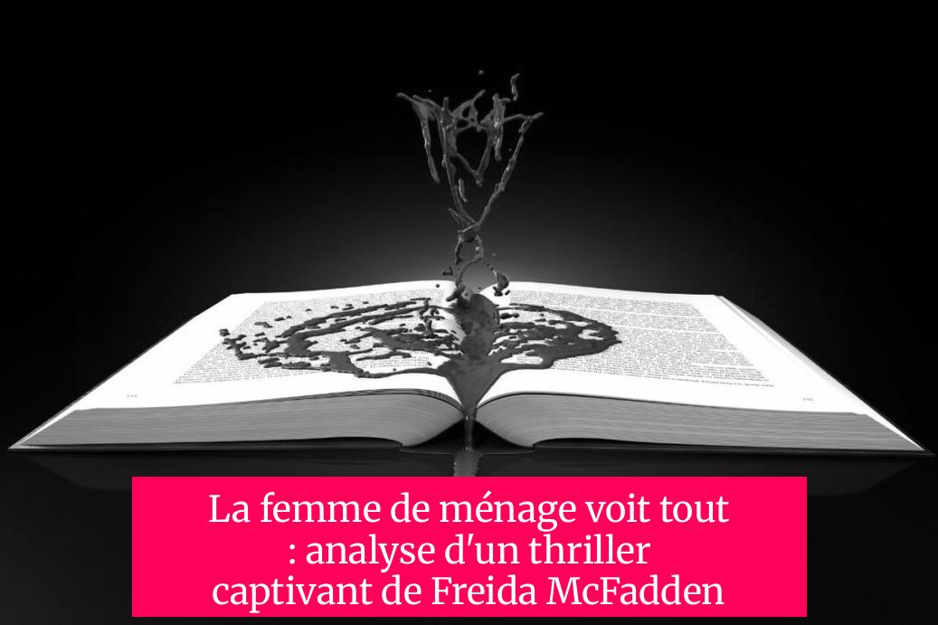 La femme de ménage voit tout : analyse d'un thriller captivant de Freida McFadden