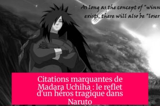Citations marquantes de Madara Uchiha : le reflet d'un héros tragique dans Naruto