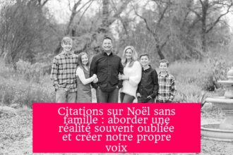 Citations sur Noël sans famille : aborder une réalité souvent oubliée et créer notre propre voix