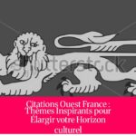 Citations Ouest France : Thèmes Inspirants pour Élargir votre Horizon culturel
