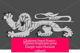 Citations Ouest France : Thèmes Inspirants pour Élargir votre Horizon culturel