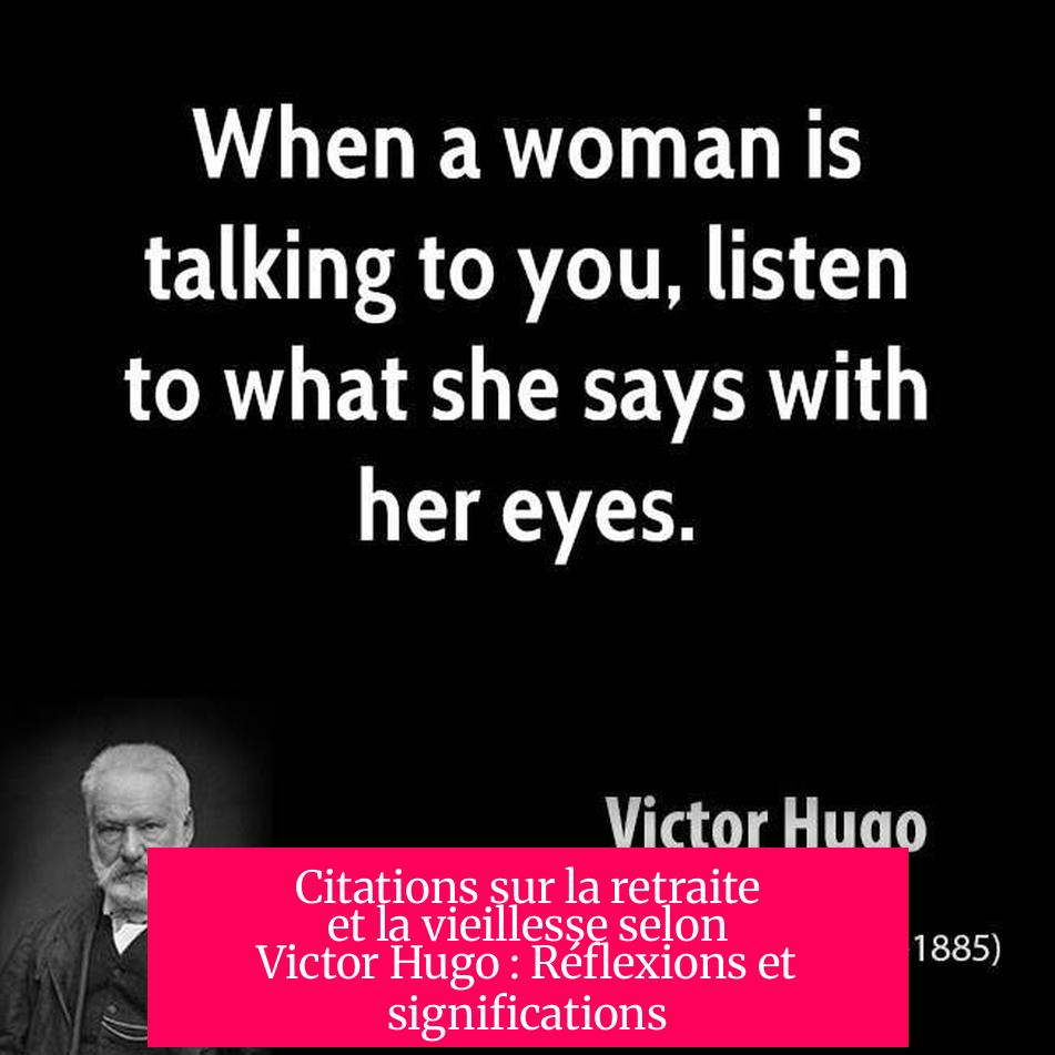 Citations sur la retraite et la vieillesse selon Victor Hugo : Réflexions et significations