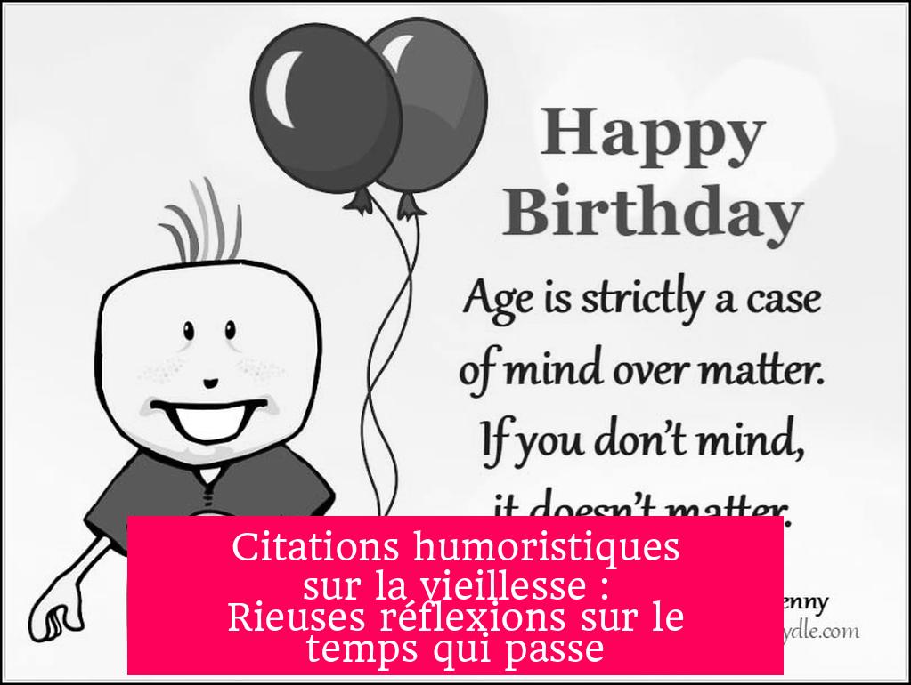 Citations humoristiques sur la vieillesse : Rieuses réflexions sur le temps qui passe