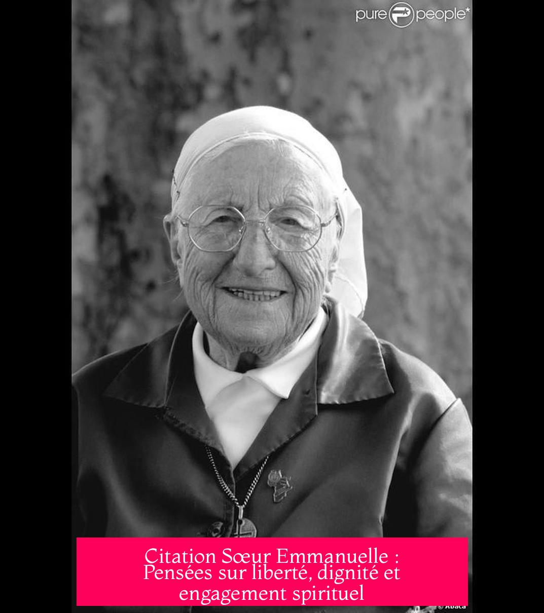 Citation Sœur Emmanuelle : Pensées sur liberté, dignité et engagement spirituel