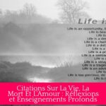 Citations Sur La Vie, La Mort Et L'Amour : Réflexions et Enseignements Profonds