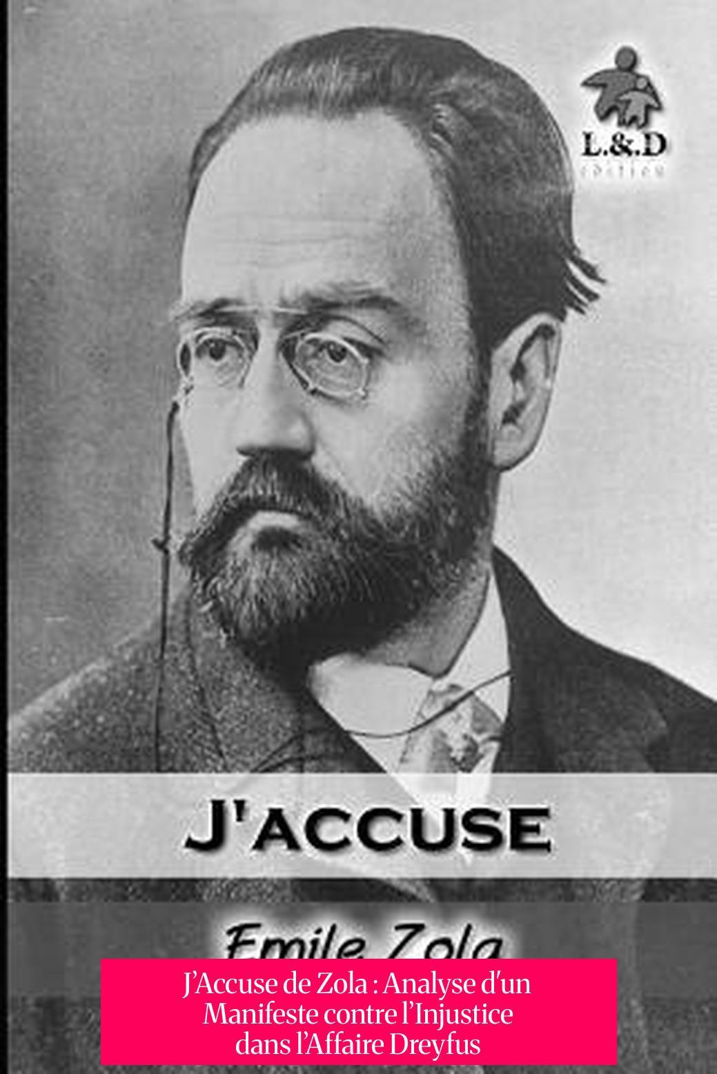 J’Accuse de Zola : Analyse d'un Manifeste contre l’Injustice dans l’Affaire Dreyfus