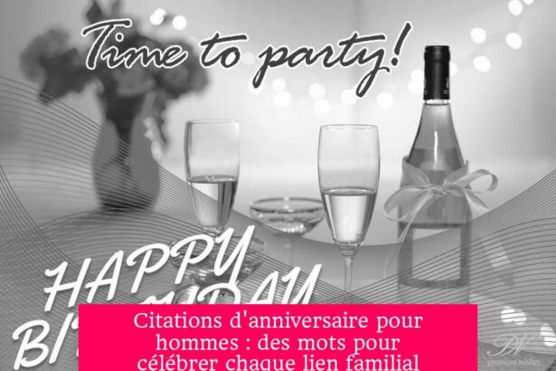 Citations d'anniversaire pour hommes : des mots pour célébrer chaque lien familial