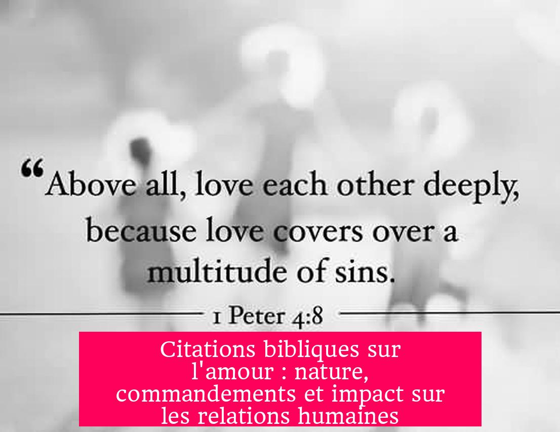 Citations bibliques sur l'amour : nature, commandements et impact sur les relations humaines