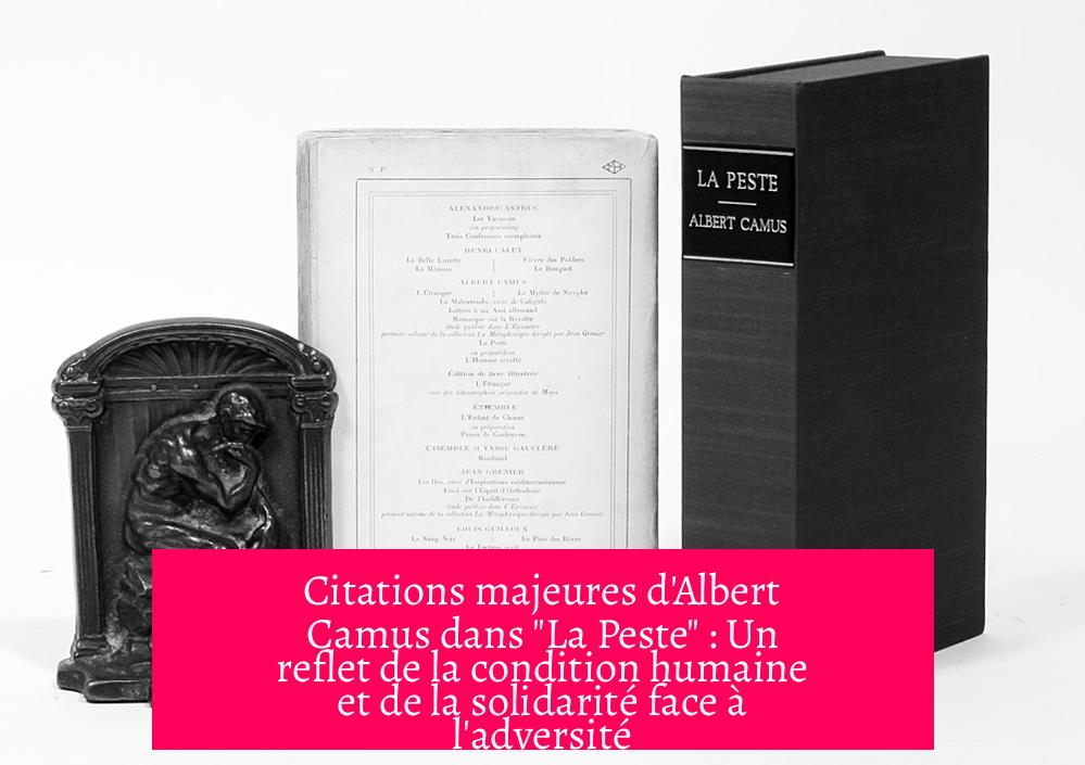 Citations majeures d'Albert Camus dans "La Peste" : Un reflet de la condition humaine et de la solidarité face à l'adversité