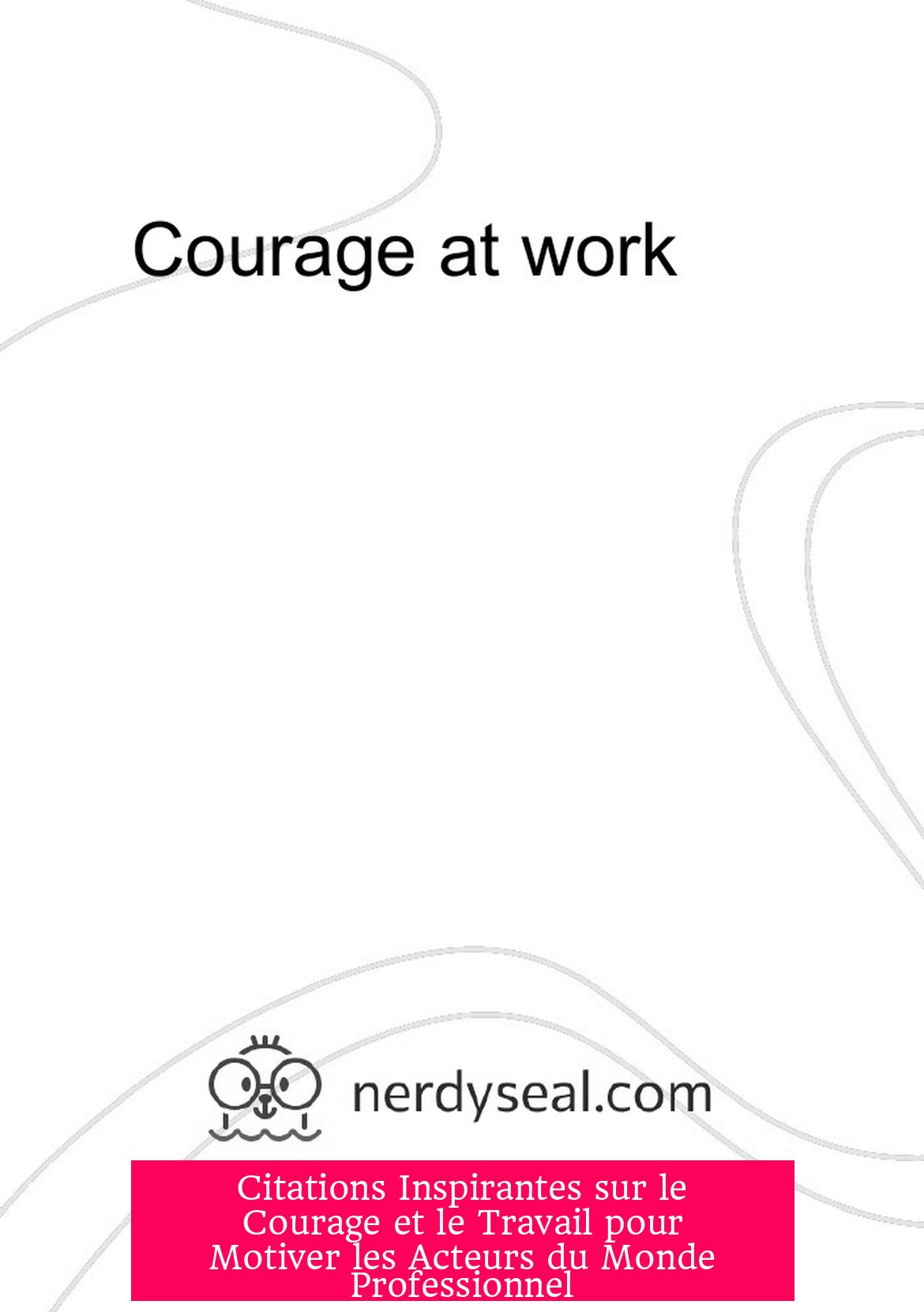 Citations Inspirantes sur le Courage et le Travail pour Motiver les Acteurs du Monde Professionnel
