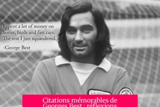 Citations mémorables de Georges Best : réflexions sur le football et sa vie tumultueuse