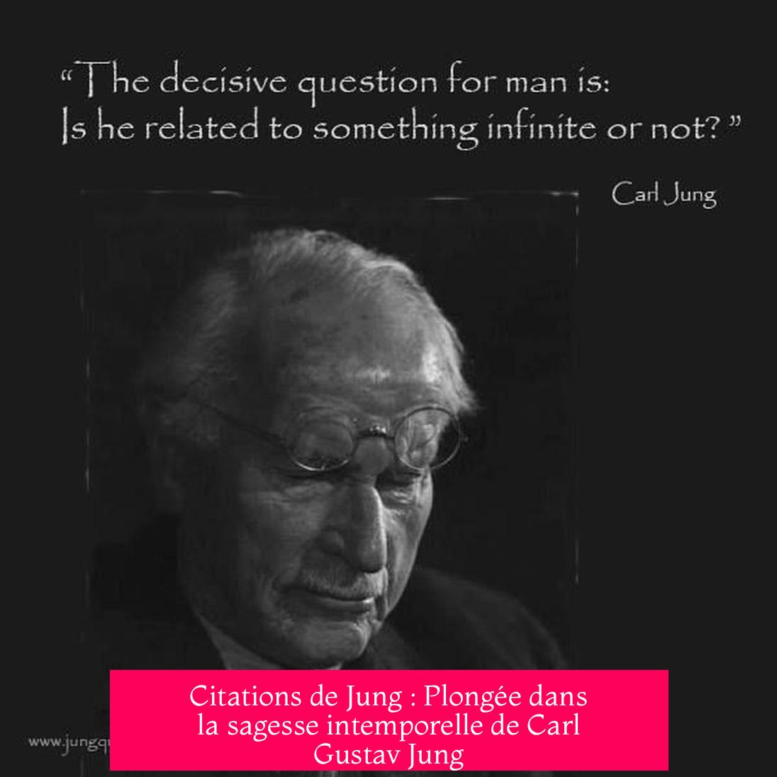 Citations de Jung : Plongée dans la sagesse intemporelle de Carl Gustav Jung