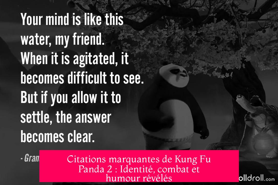 Citations marquantes de Kung Fu Panda 2 : Identité, combat et humour révélés