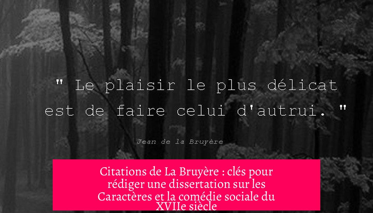 Citations de La Bruyère : clés pour rédiger une dissertation sur les Caractères et la comédie sociale du XVIIe siècle