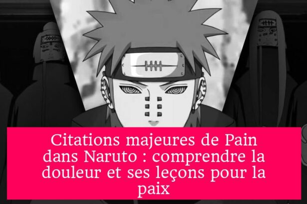 Citations majeures de Pain dans Naruto : comprendre la douleur et ses leçons pour la paix