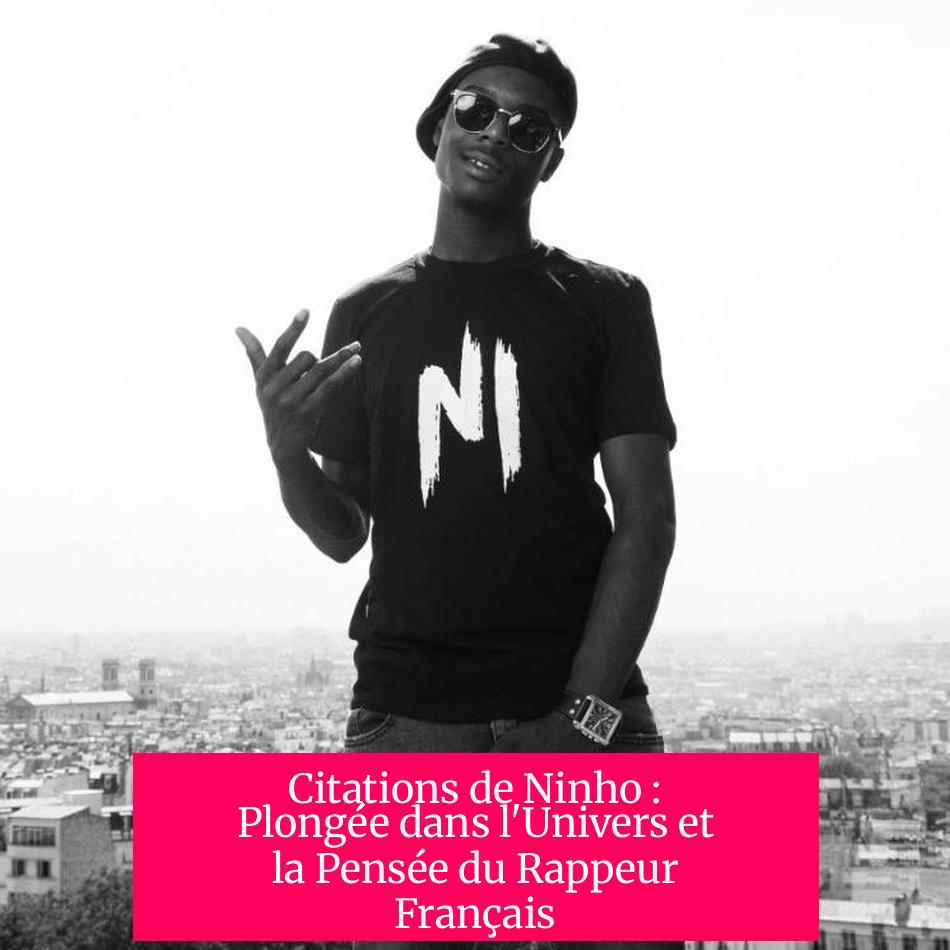 Citations de Ninho : Plongée dans l'Univers et la Pensée du Rappeur Français