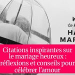 Citations inspirantes sur le mariage heureux : réflexions et conseils pour célébrer l'amour