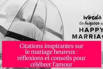 Citations inspirantes sur le mariage heureux : réflexions et conseils pour célébrer l'amour