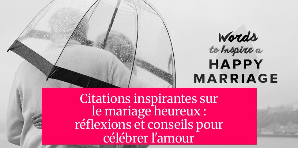 Citations inspirantes sur le mariage heureux : réflexions et conseils pour célébrer l'amour