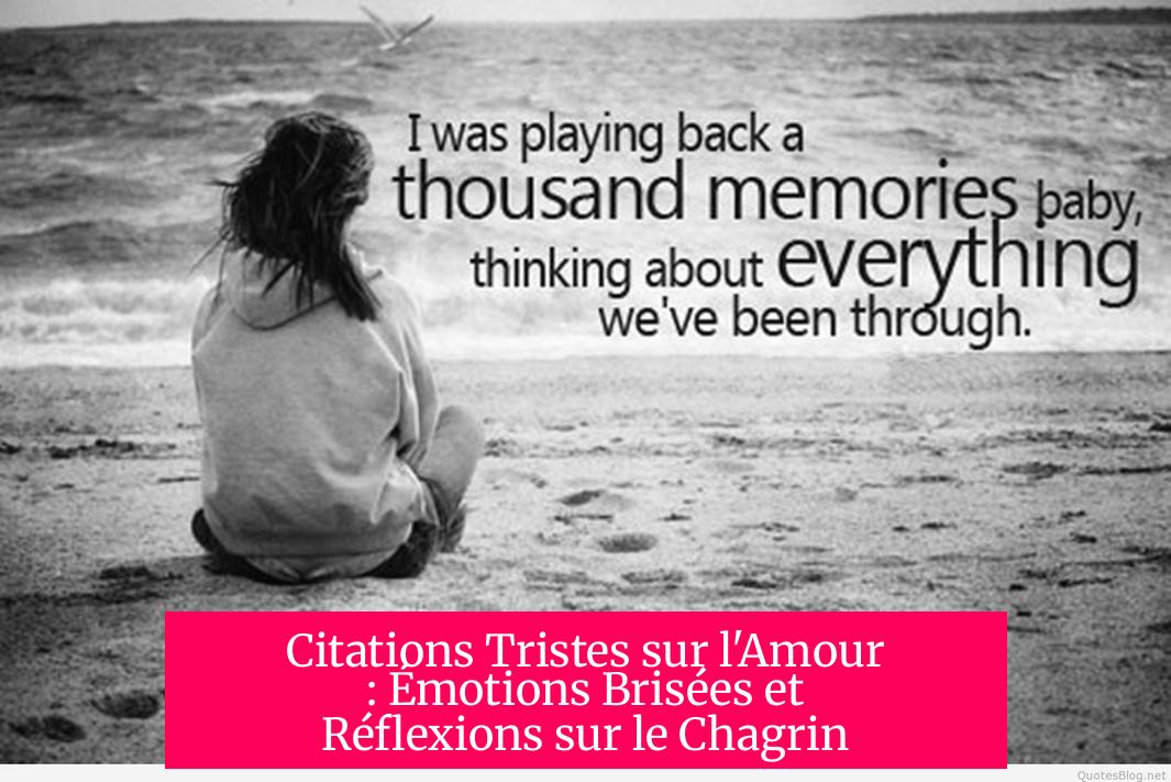 Citations Tristes sur l'Amour : Émotions Brisées et Réflexions sur le Chagrin