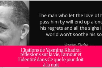 Citations de Yasmina Khadra : réflexions sur la vie, l'amour et l'identité dans Ce que le jour doit à la nuit