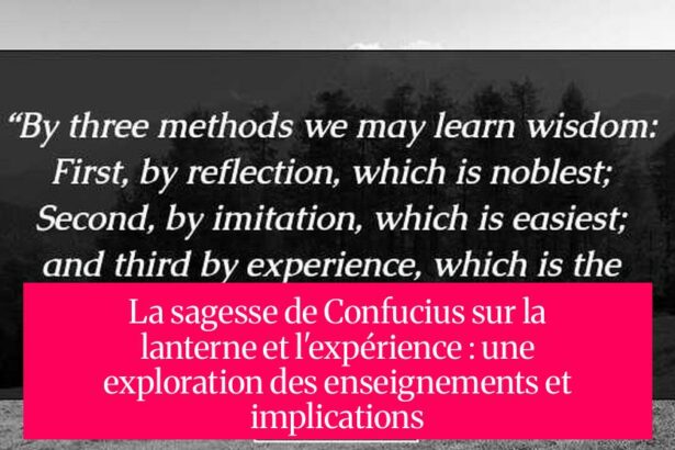 La sagesse de Confucius sur la lanterne et l'expérience : une exploration des enseignements et implications