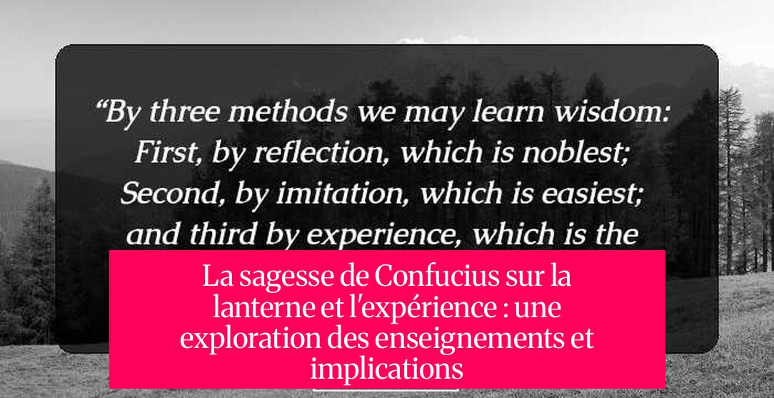 La sagesse de Confucius sur la lanterne et l'expérience : une exploration des enseignements et implications