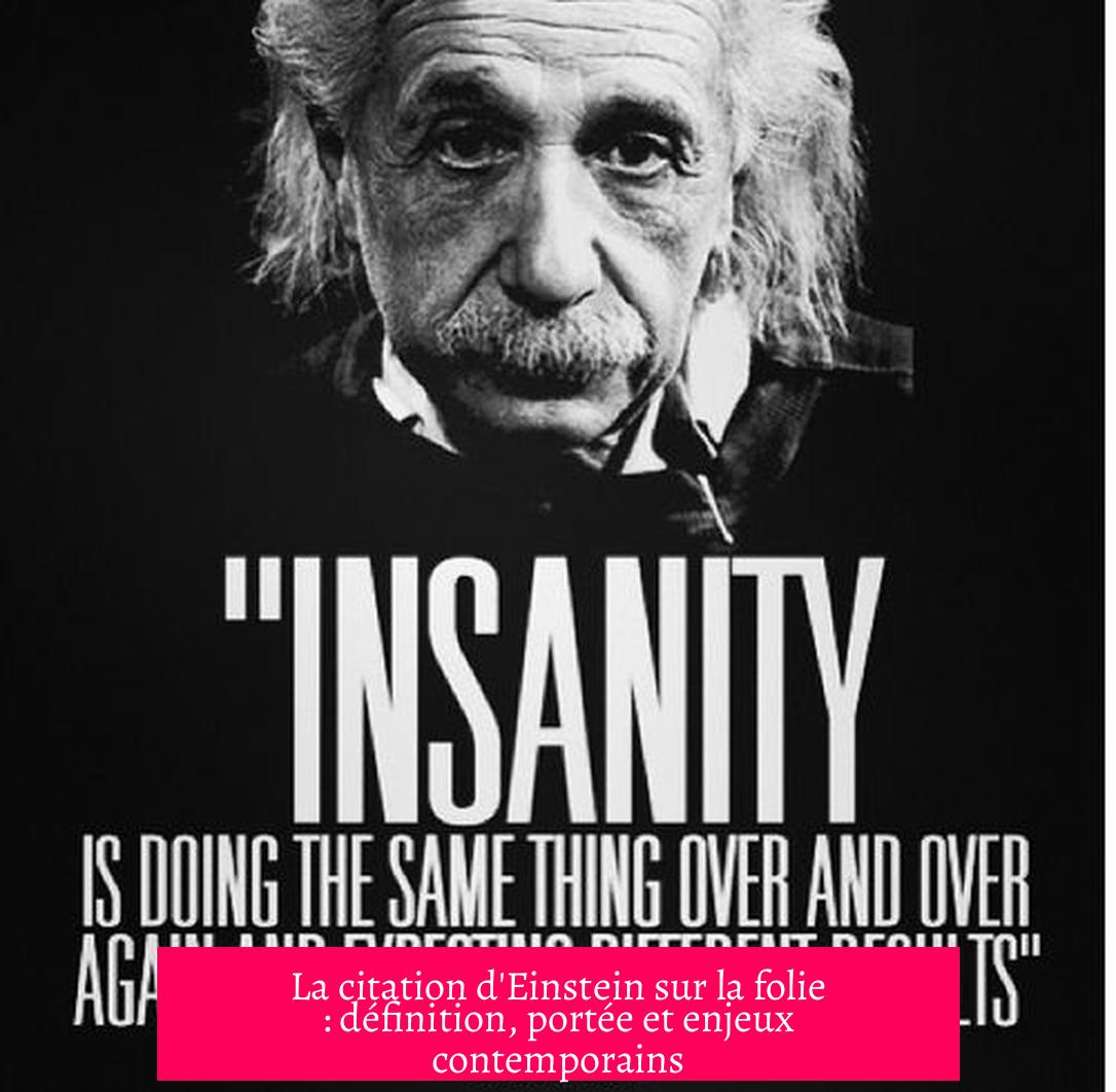 La citation d'Einstein sur la folie : définition, portée et enjeux contemporains