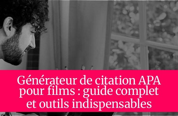 Générateur de citation APA pour films : guide complet et outils indispensables