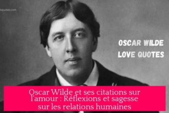 Oscar Wilde et ses citations sur l'amour : Réflexions et sagesse sur les relations humaines