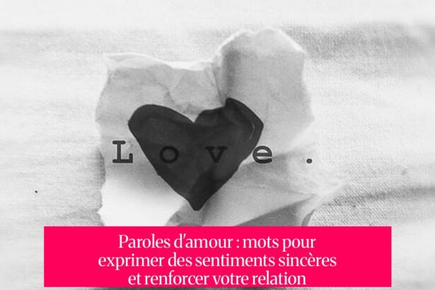 Paroles d'amour : mots pour exprimer des sentiments sincères et renforcer votre relation