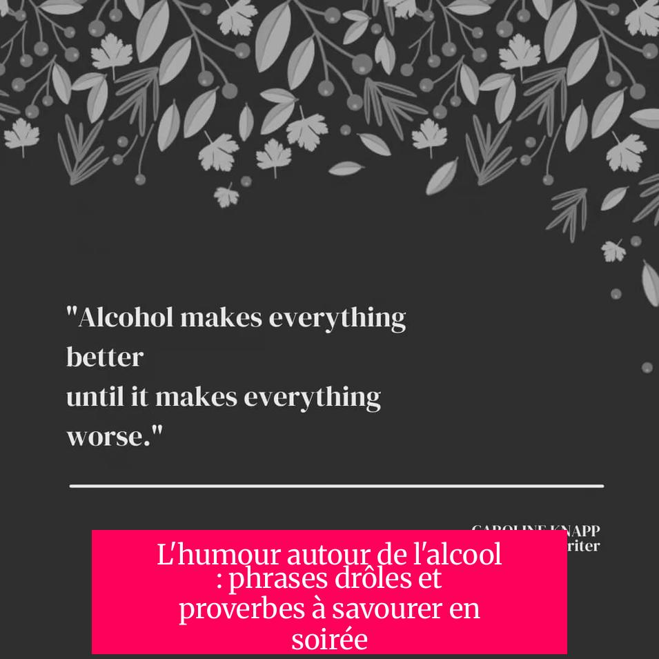 L'humour autour de l'alcool : phrases drôles et proverbes à savourer en soirée