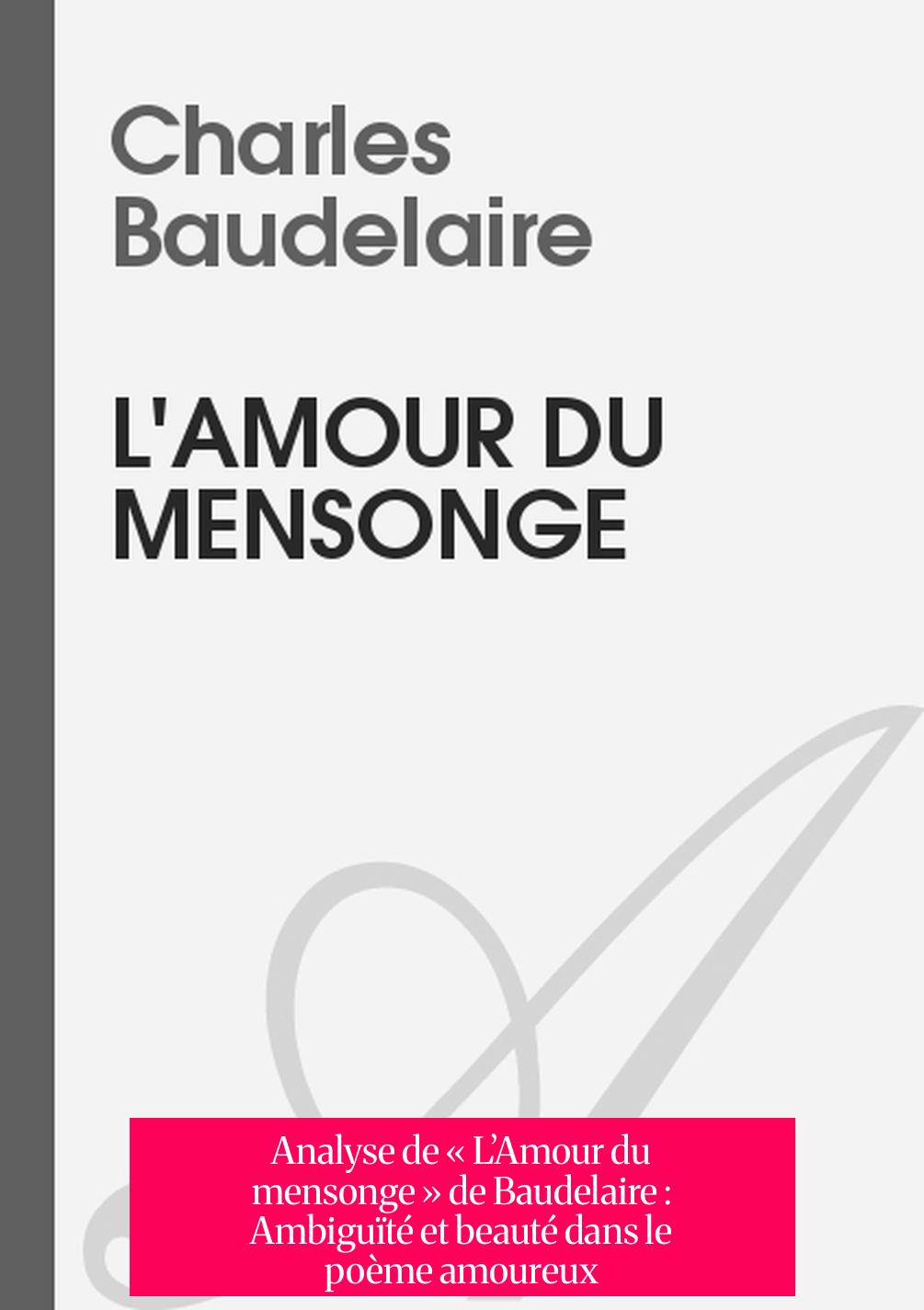 Analyse de « L’Amour du mensonge » de Baudelaire : Ambiguïté et beauté dans le poème amoureux