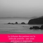 La richesse des poèmes sur la solitude positive : une amie précieuse et inspirante