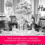 Texte mariage court : comment transmettre vos vœux avec simplicité et impact
