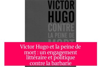 Victor Hugo et la peine de mort : un engagement littéraire et politique contre la barbarie