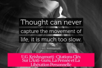 U.G. Krishnamurti : Citations Clés Sur L'Anti-Guru, La Pensée et La Libération Personnelle