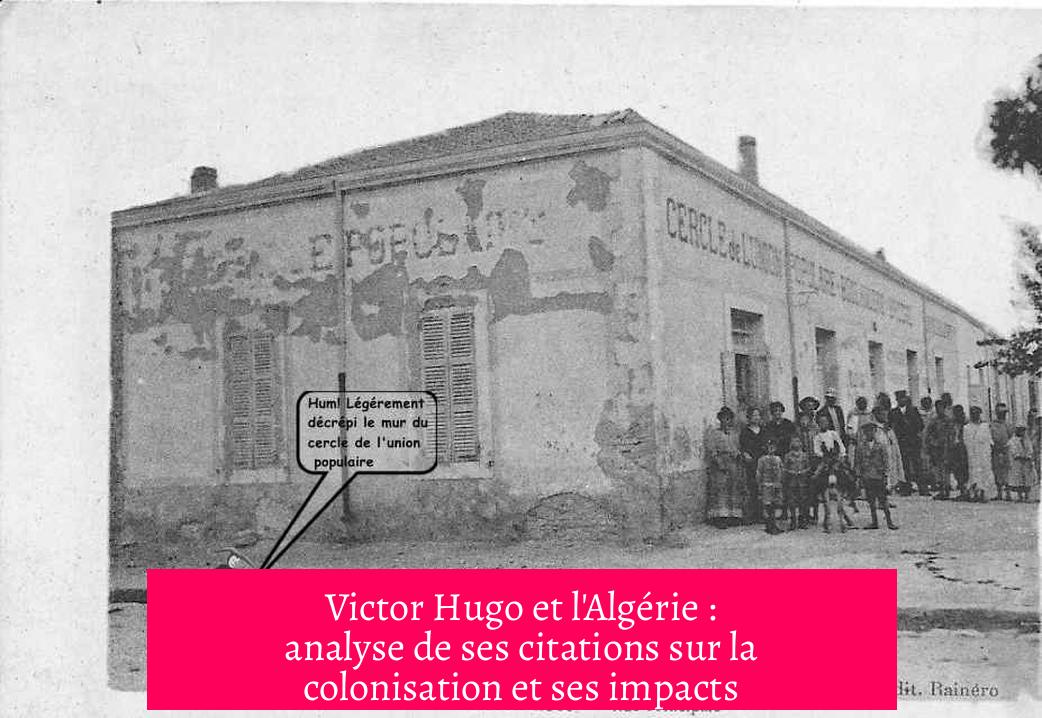 Victor Hugo et l'Algérie : analyse de ses citations sur la colonisation et ses impacts
