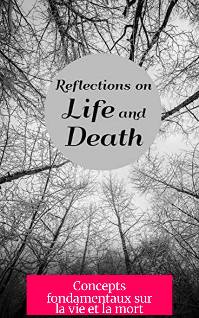Concepts fondamentaux sur la vie et la mort