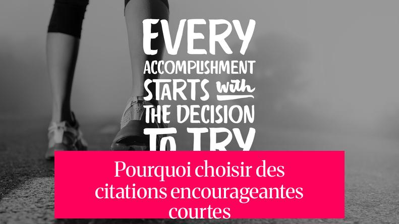 Pourquoi choisir des citations encourageantes courtes ?