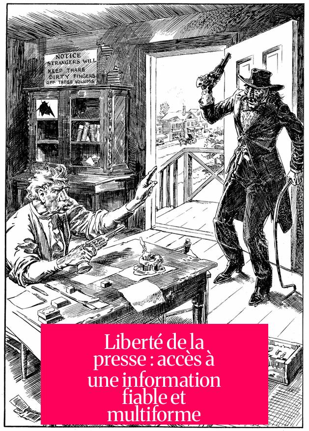 Liberté de la presse : accès à une information fiable et multiforme