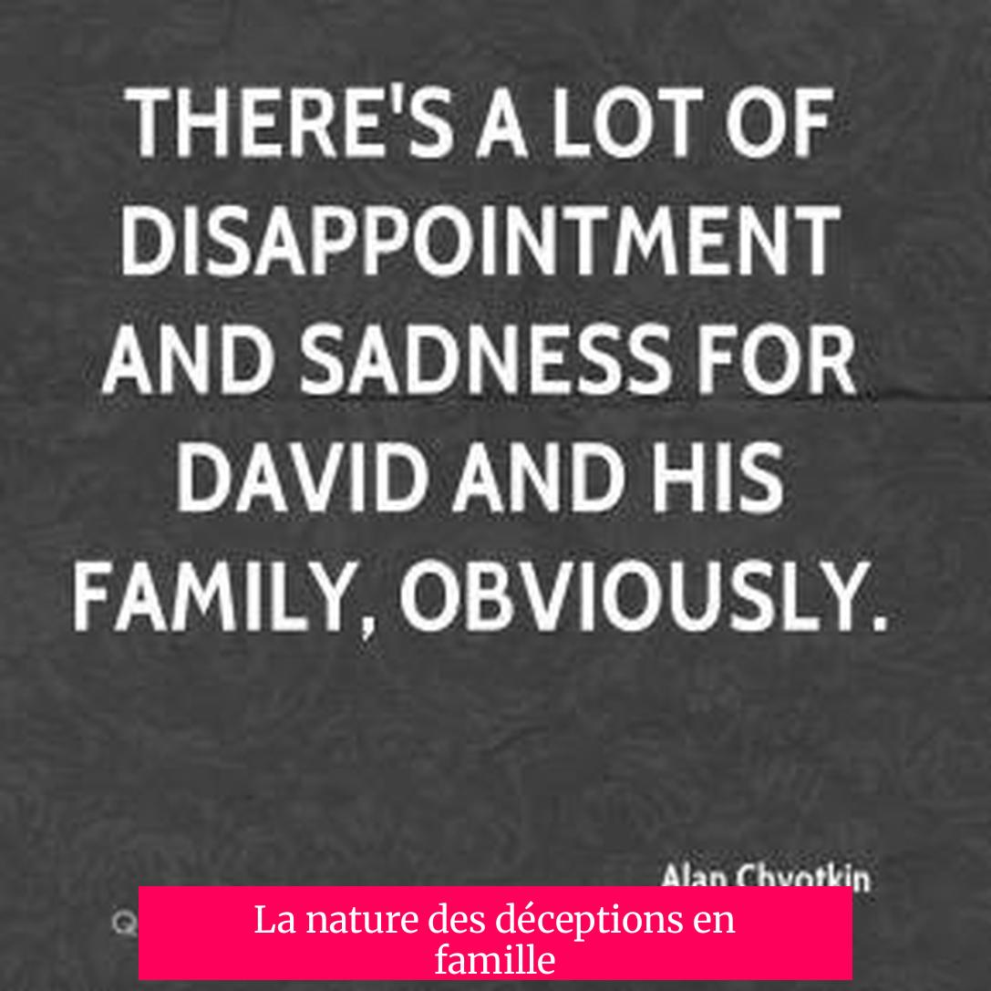 La nature des déceptions en famille