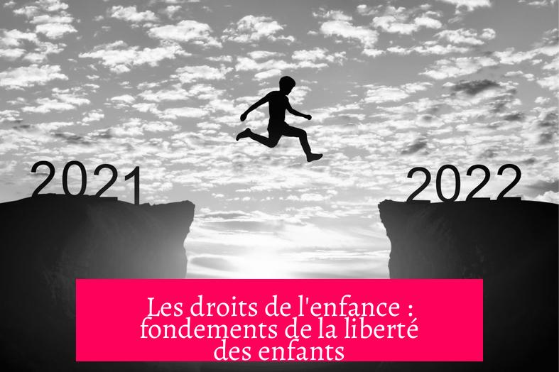 Les droits de l'enfance : fondements de la liberté des enfants