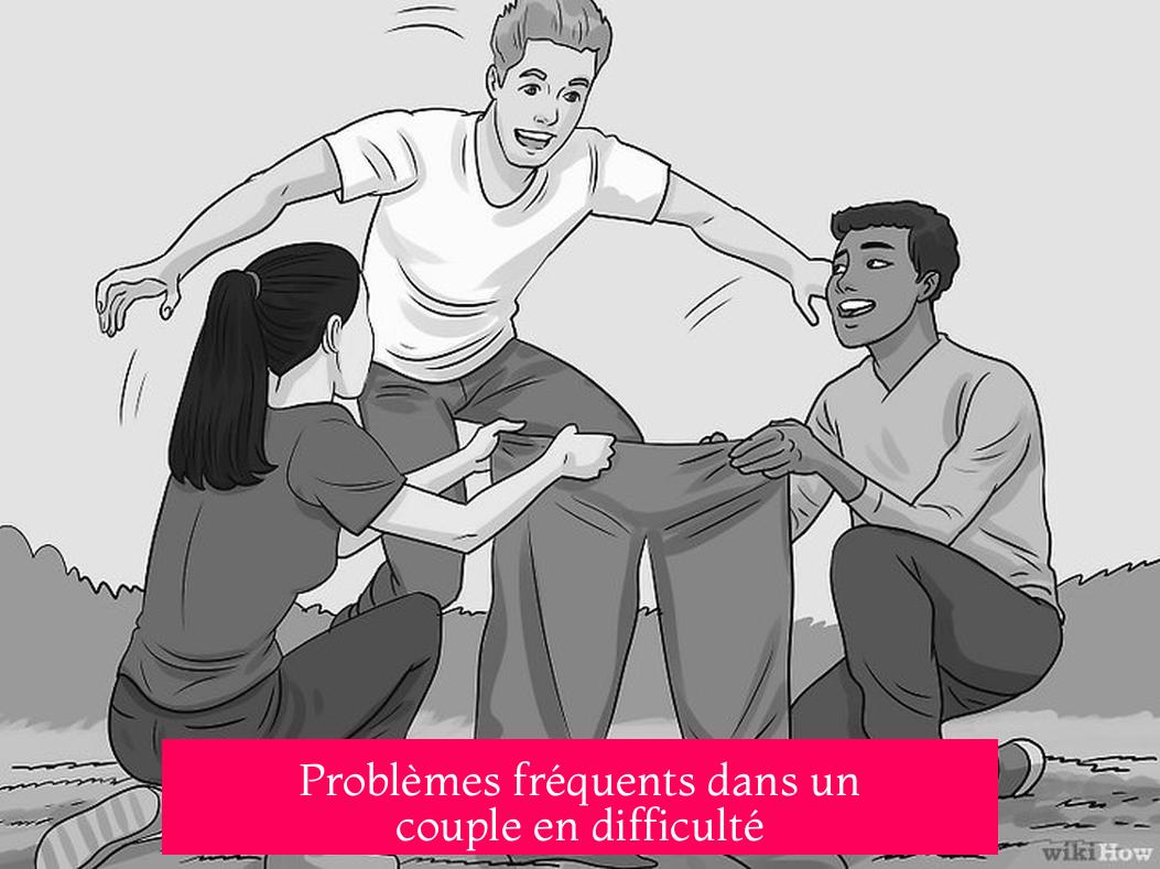 Problèmes fréquents dans un couple en difficulté